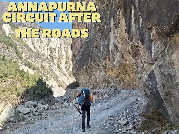The Annapurna Circuit After the Roads — What Changed, What Remains, and Why It Still Matters