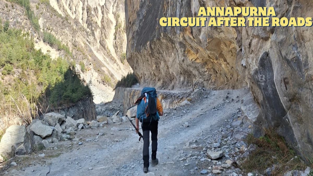 The Annapurna Circuit After the Roads — What Changed, What Remains, and Why It Still Matters